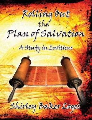 Rolling Out the Plan of Salvation de Loges Baker Shirley