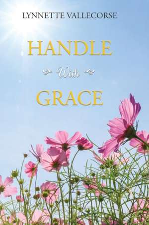 Handle With Grace de Lynnette Vallecorse