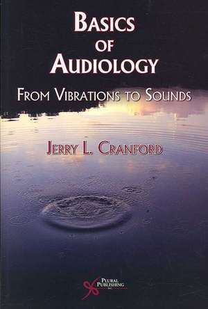 Basic Audiology: From Vibrations to Sounds de Jerry L. Cranford