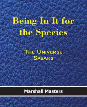 Being in It for the Species: The Universe Speaks de Marshall Masters