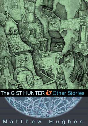 The Gist Hunter and Other Stories de Matthew Hughes