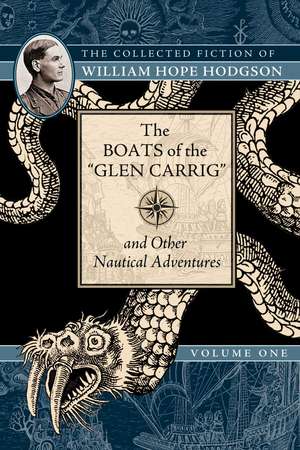 The Boats of the "Glen Carrig" and Other Nautical Adventures: The Collected Fiction of William Hope Hodgson, Volume 1 de William Hope Hodgson