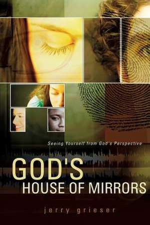 God's House of Mirrors de Jerry Grieser