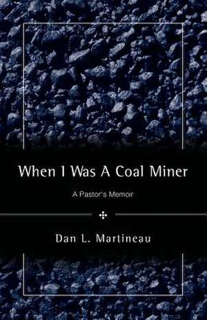 When I Was A Coal Miner de Dan L Martineau