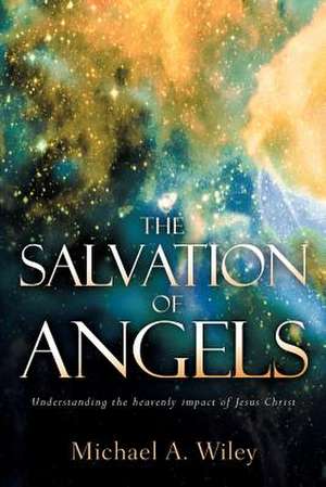 The Salvation of Angels de Michael A Wiley