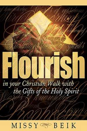 Flourish in your Christian Walk with the Gifts of the Holy Spirit de Missy Beik