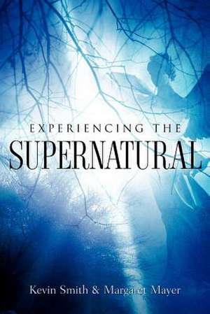 Experiencing the Supernatural de Margaret Mayer