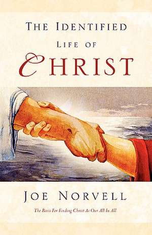 The Identified Life of Christ de Joe Norvell