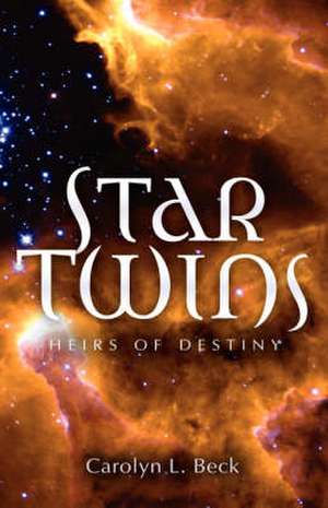 Star Twins- Heirs of Destiny de Carolyn L. Beck