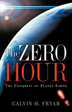 The Zero Hour de Calvin H Fryar