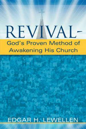 Revival-God's Proven Method of Awakening His Church de Edgar H Lewellen