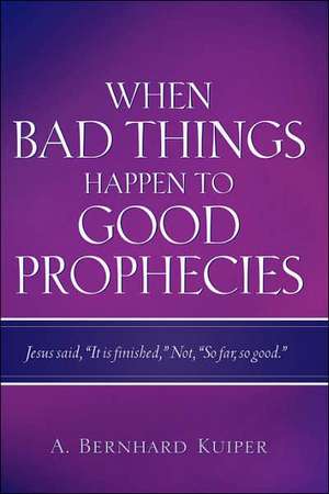 When Bad Things Happen To Good Prophecies de A. Bernhard Kuiper