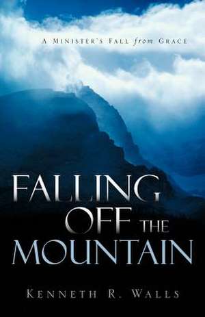 Falling Off the Mountain de Kenneth R. Walls