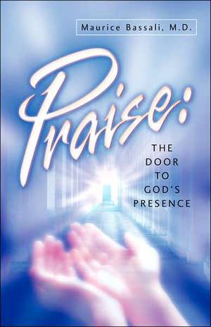 Praise: The Door to God's Presence de Maurice Bassali