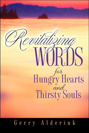 Revitalizing Words for Hungry Hearts de Gerry Alderink