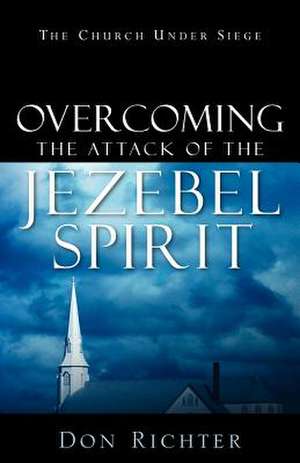 Overcoming the Attack of the Jezebel Spirit de Don Richter