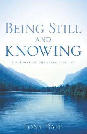 Being Still and Knowing de Tony Dale