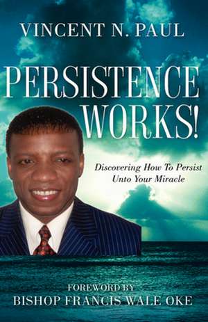 Persistence Works! de Vincent N. Paul