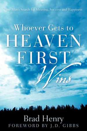 Whoever Gets To Heaven First Wins de Brad Henry