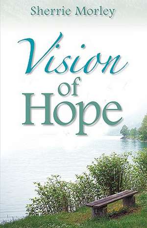 Vision of Hope de Sherrie R Morley