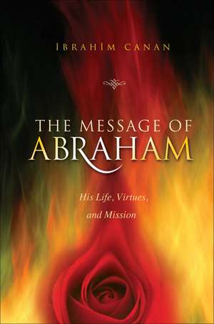 Message of Abraham: His Life, Virtues & Mission de &#304;brahim Canan