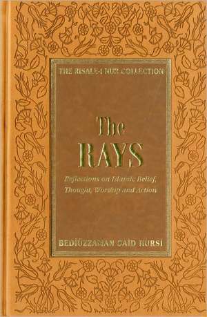 The Rays: Reflections on Islamic Belief, Thought, Worship and Action de Bediuzzaman Said Nursi