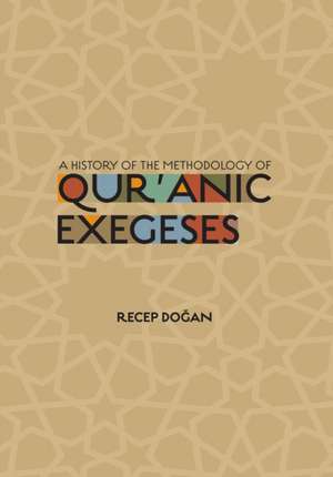 A History of the Methodology of Quranic Exegeses de Recep Dogan