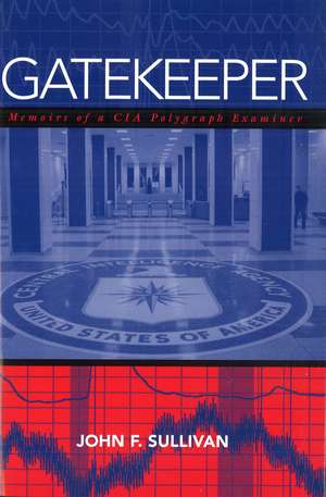 Gatekeeper: Memoirs of a CIA Polygraph Examiner de John F. Sullivan