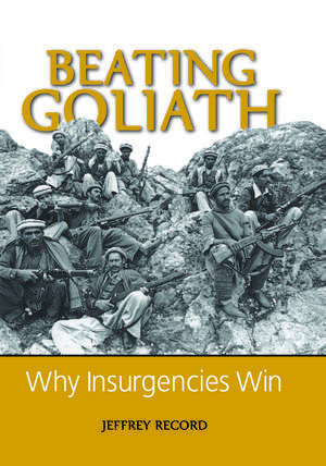 Beating Goliath: Why Insurgencies Win de Jeffrey Record
