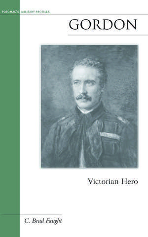 Gordon: Victorian Hero de C. Brad Faught