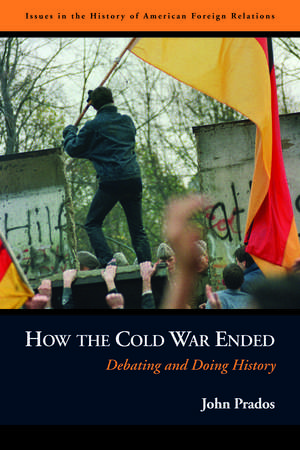 How the Cold War Ended: Debating and Doing History de John Prados