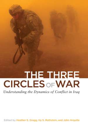 The Three Circles of War: Understanding the Dynamics of Conflict in Iraq de Heather Gregg