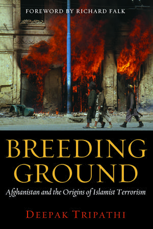 Breeding Ground: Afghanistan and the Origins of Islamist Terrorism de Deepak Tripathi