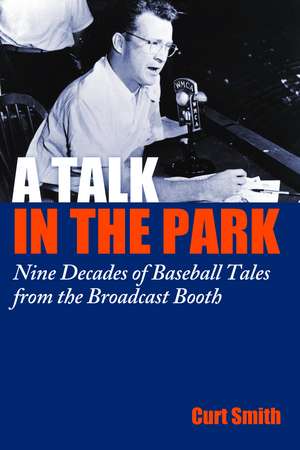 A Talk in the Park: Nine Decades of Baseball Tales from the Broadcast Booth de Curt Smith