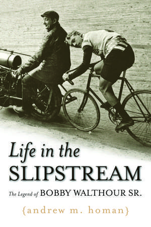 Life in the Slipstream: The Legend of Bobby Walthour Sr. de Andrew M. Homan