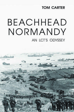 Beachhead Normandy: An LCT's Odyssey de Thomas Carter