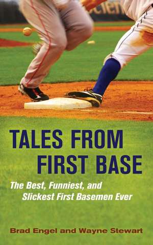 Tales from First Base: The Best, Funniest, and Slickest First Basemen Ever de Brad Engel