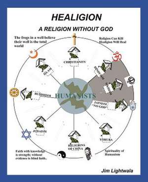 Healigion: A Religion Without God de Jim Lightwala