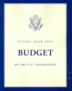 Budget of the United States Government, Fiscal Year 2006 de Executive Office of the President