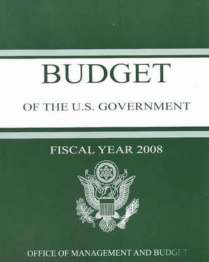 Budget of the United States Government: Fiscal Year 2008 de Executive Office of the President