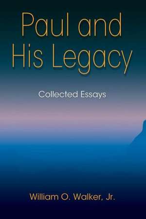 Paul and His Legacy de Jr. William O. Walker