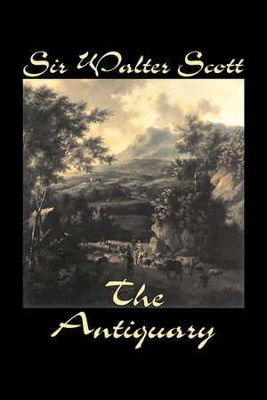 The Antiquary by Sir Walter Scott, Fiction, Historical, Literary, Classics de Walter Scott