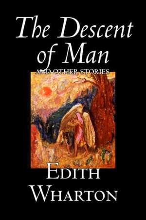 The Descent of Man and Other Stories by Edith Wharton, Fiction, Fantasy, Horror, Short Stories de Edith Wharton