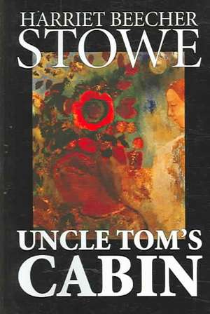 Uncle Tom's Cabin de Harriet Beecher Stowe