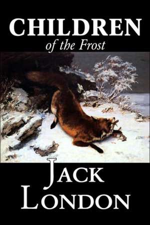 Children of the Frost by Jack London, Fiction, Classics de Jack London