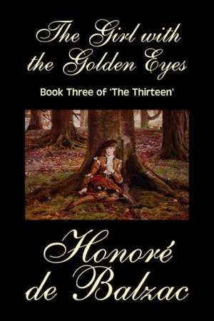 The Girl with the Golden Eyes, Book Three of 'The Thirteen' by Honore de Balzac, Fiction, Literary, Historical de Honore De Balzac