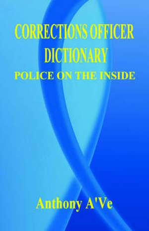 Corrections Officer Dictionary de Anthony A'Ve