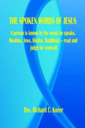 The Spoken Words of Jesus de Richard C. Kneer