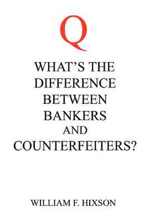 What's the Difference Between Bankers and Counterfeiters? de William F. Hixson