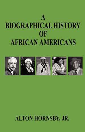 A Biographical History of African Americans de Jr. Hornsby, Alton